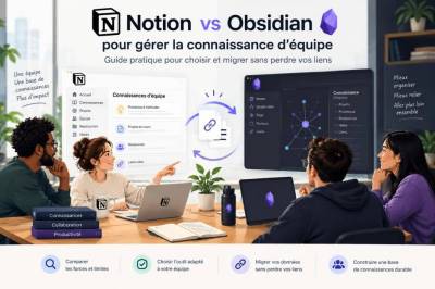 Notion vs obsidian pour gérer la connaissance d’équipe : guide pratique pour choisir et migrer sans perdre vos liens